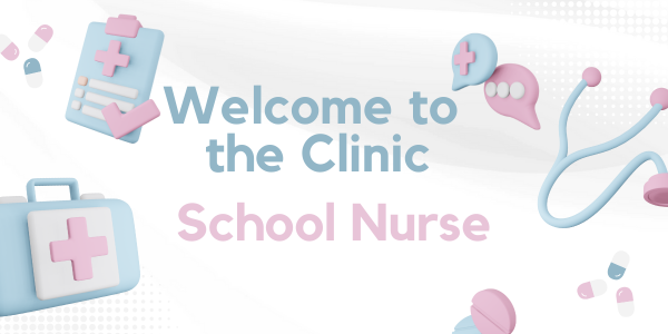 Welcome to the Clinic! School Nurse